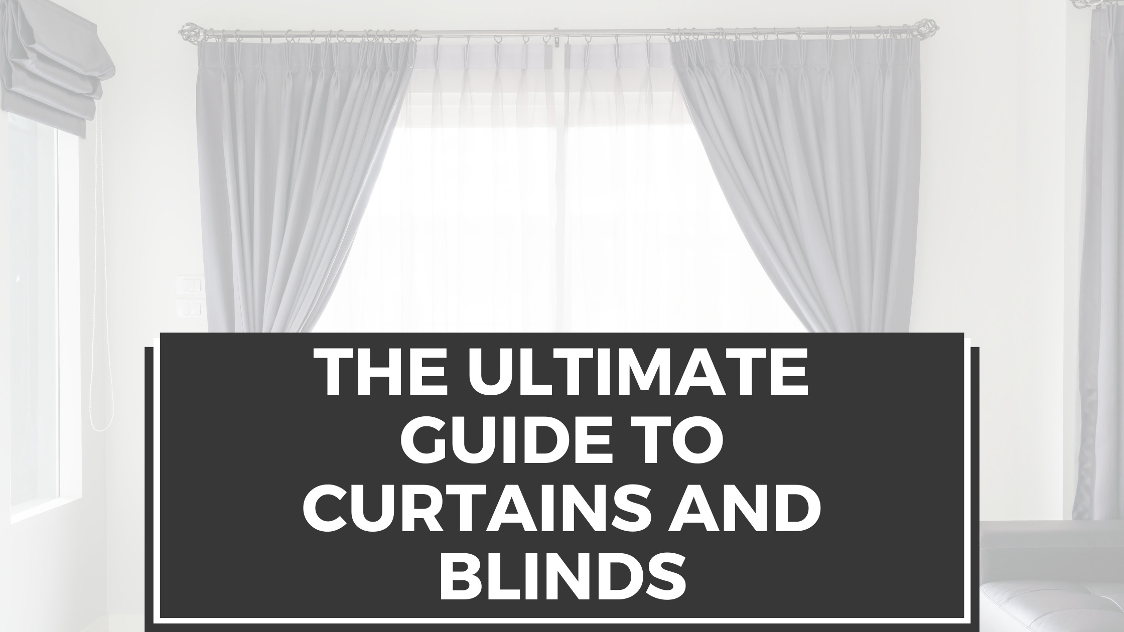 The Ultimate Guide to Curtains and Blinds